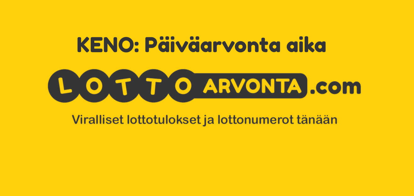 Keno Päiväarvonta Aika | Katso Kenon Päiväarvonnan Aika Tästä